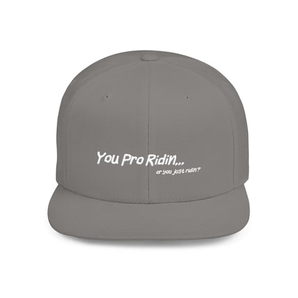 Pro Riders | You Pro Ridin... or you just ridin? - Flat Bill Snapback Hat
