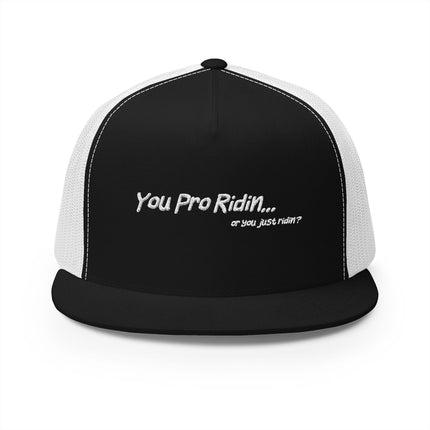 Pro Riders | You Pro Ridin... or you just ridin? - 5 Panel Trucker Hat