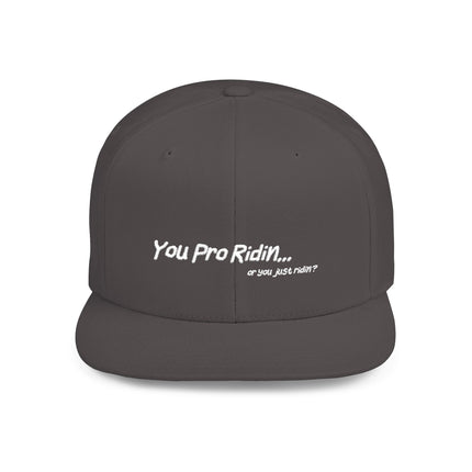 Pro Riders | You Pro Ridin... or you just ridin? - Flat Bill Snapback Hat