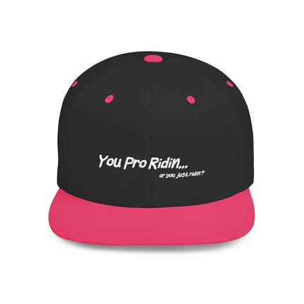 Pro Riders | You Pro Ridin... or you just ridin? - Flat Bill Snapback Hat