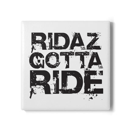 Ridaz Gotta Ride - Ceramic Coaster