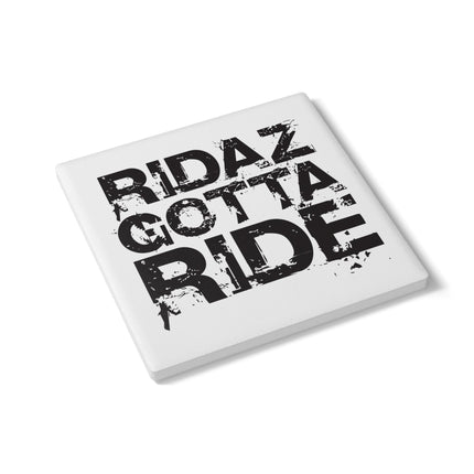 Ridaz Gotta Ride - Ceramic Coaster