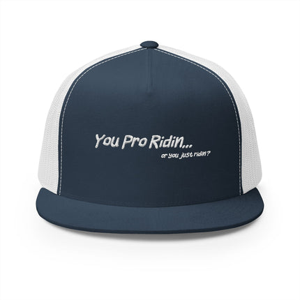 Pro Riders | You Pro Ridin... or you just ridin? - 5 Panel Trucker Hat