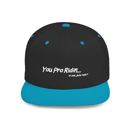 Pro Riders | You Pro Ridin... or you just ridin? - Flat Bill Snapback Hat