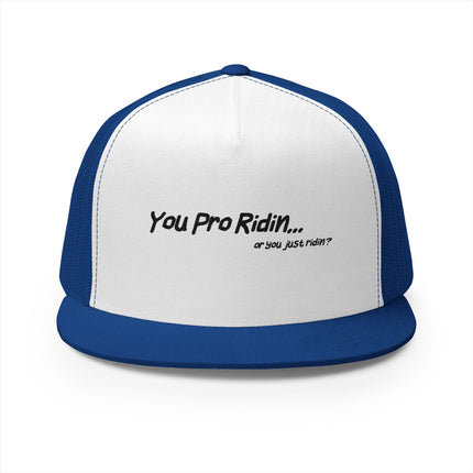 Pro Riders | You Pro Ridin... or you just ridin? - 5 Panel Trucker Hat