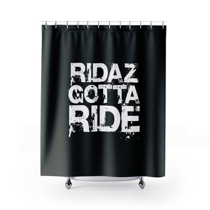 Ridaz Gotta Ride - Shower Curtain