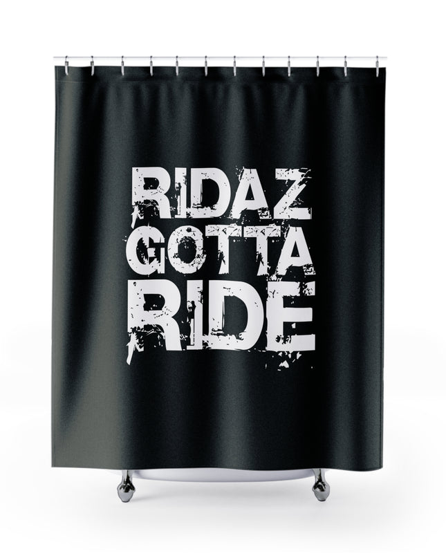 Ridaz Gotta Ride - Shower Curtain
