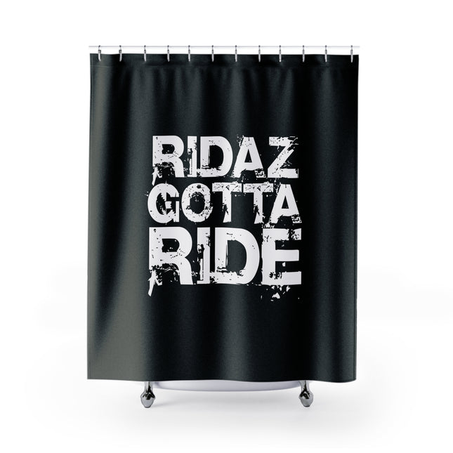 Ridaz Gotta Ride - Shower Curtain