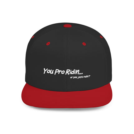 Pro Riders | You Pro Ridin... or you just ridin? - Flat Bill Snapback Hat