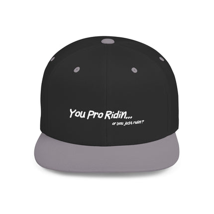 Pro Riders | You Pro Ridin... or you just ridin? - Flat Bill Snapback Hat