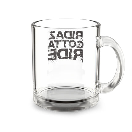 Ridaz Gotta Ride - Glass Mug, 10 oz