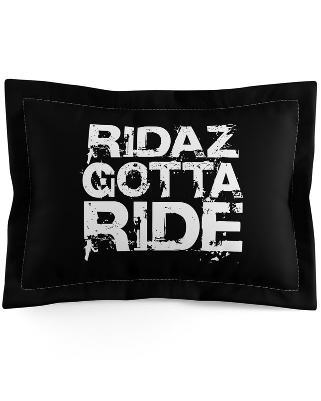 Ridaz Gotta Ride - Pillow Sham